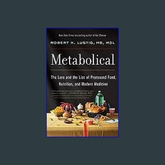 #^DOWNLOAD 📖 Metabolical: The Lure and the Lies of Processed Food, Nutrition, and Modern Medicine