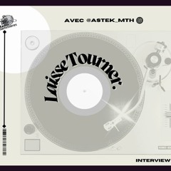 Laisse Tourner - Interview et Live de DJ Astek - 07.02.24