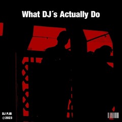 What DJ´s Actually Do