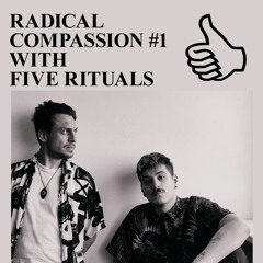 Radical Compassion #01 by Five Rituals