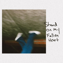 Stand On My Fallen Heart