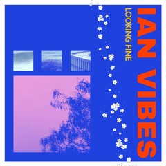 Ian Vibes - Looking Fine