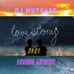 Lovestory 2021 - DJ Nutcase Ft. Sharad Ghimire