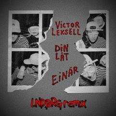 Din Låt-Victor Leksell & Einár (LNDBRG remix)