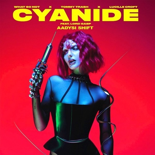 What So Not, Tommy Trash, Lucille Croft - Cyanide (feat. Lord Gasp) [Aadysi Shift]
