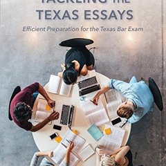 Access EBOOK EPUB KINDLE PDF Tackling the Texas Essays: Efficient Preparation for the