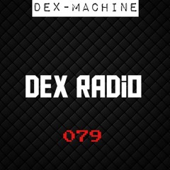 DEX RADIO 079