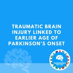 Traumatic Brain Injury Linked to Earlier Age of Parkinson’s Onset