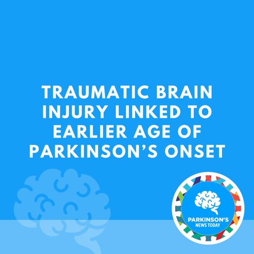 Stream Traumatic Brain Injury Linked to Earlier Age of Parkinson’s