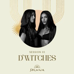 Soluna Sessions 03 by D’WITCHES