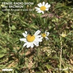 Fragil Radio Show avec Bazarov  - 20 Juin 2022