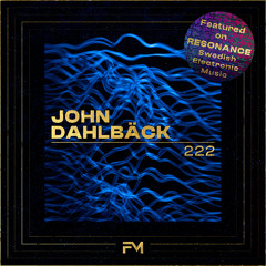 Premiere: John Dahlbäck - 222 [FM Recordings]