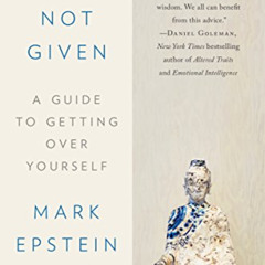 FREE PDF 🗃️ Advice Not Given: A Guide to Getting Over Yourself by  Mark Epstein M.D.