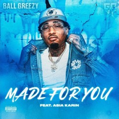 NEW BALL GREEZY feat. ASIA KARIN "MADE FOR YOU" (PROD BY NIKKI HOTT BEATZ)