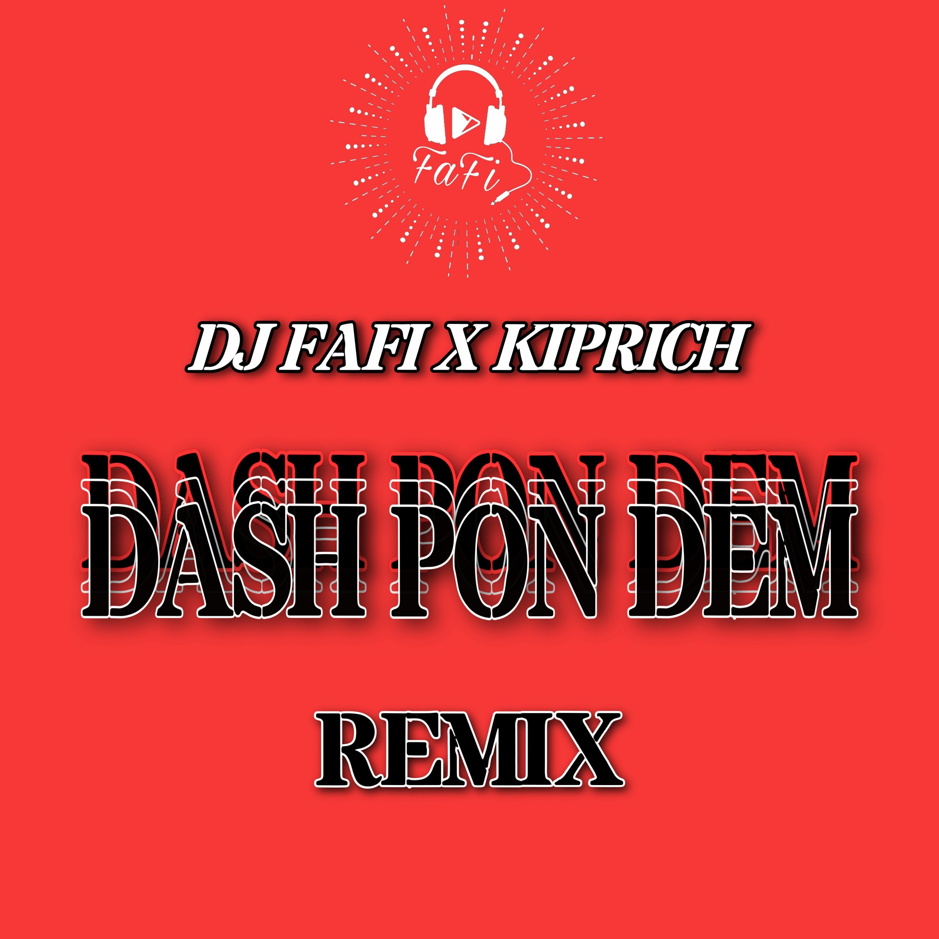 Dj FaFi X Kiprich – Dash Pon Dem (Remix)