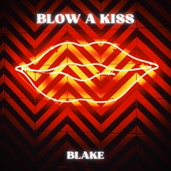 Blow A Kiss - BlakE