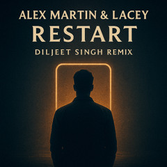 Alex Martin & Lacey - Restart (Diljeet Singh Remix)