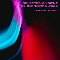 Selected Ambient-Techno Works 2025 (Free download is in description)