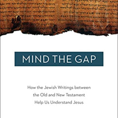 free PDF 💞 Mind the Gap: How the Jewish Writings between the Old and New Testament H