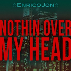 NOTHIN OVER MY HEAD