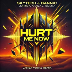 Skytech & Dannic - Hurt Me Now ( Miss Jamba Vocal Remix)