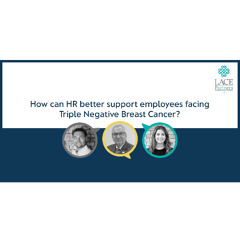 How HR can better support employees facing Triple Negative Breast Cancer?