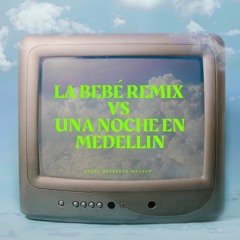 LA BEBE REMIX VS UNA NOCHE EN MEDELLIN (ÁNGEL BALDERAS MASHUP) *LINK DE DESCARGA EN BIO*