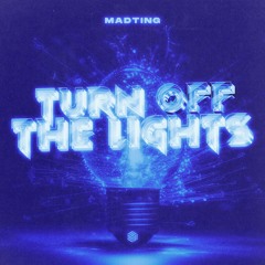 MadTing - Turn Off The Lights