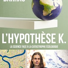 L'Hypothèse K: La science face à la catastrophe écologique sur VK - s3ua0vm5YR