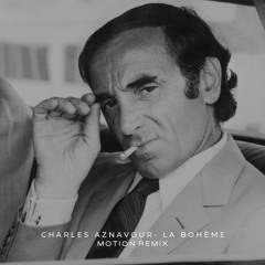 CHARLES AZNAVOUR - LA BOHÈME (MOTION REMIX)