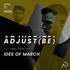 Adjust (BE) Invites #104 | IDES OF MARCH |