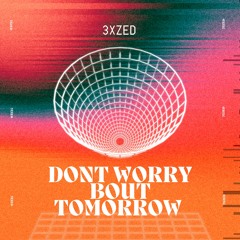 Don't Worry Bout Tomorrow