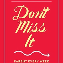 ✔️ Read Don't Miss It: Parent Every Week Like It Counts by  Reggie Joiner &  Kristen Ivy