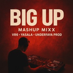 "BIG UP" (VR6 ,Yasala, Underfaya Prod)