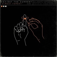 Against The Current - Almost Forgot [Remiss Youths Remix]