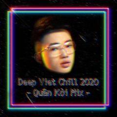 Deep Viet Chill 2020 - Quân Kòi Mix