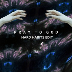 Calvin Harris - Pray To God [HARD HABITS EDIT] [Free DL]