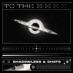 SHADOWLESS & CHATO - TOTHE8