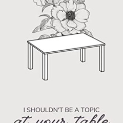 DOWNLOAD PDF 📍 I Shouldn't be a Topic at your Table by  Tiffany Gettinger EPUB KINDL