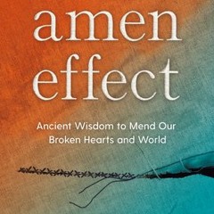 [Download PDF/Epub] The Amen Effect: Ancient Wisdom to Mend Our Broken Hearts and World - Sharon Bro