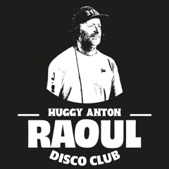 HUGGY ANTON @ RAOUL DISCO CLUB