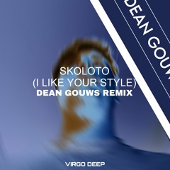 SKOLOTO (I LIKE YOUR STYLE) [Dean Gouws Remix]