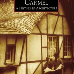 Read PDF EBOOK EPUB KINDLE Carmel: A History in Architecture (CA) (Images of America) by  Kent Seave