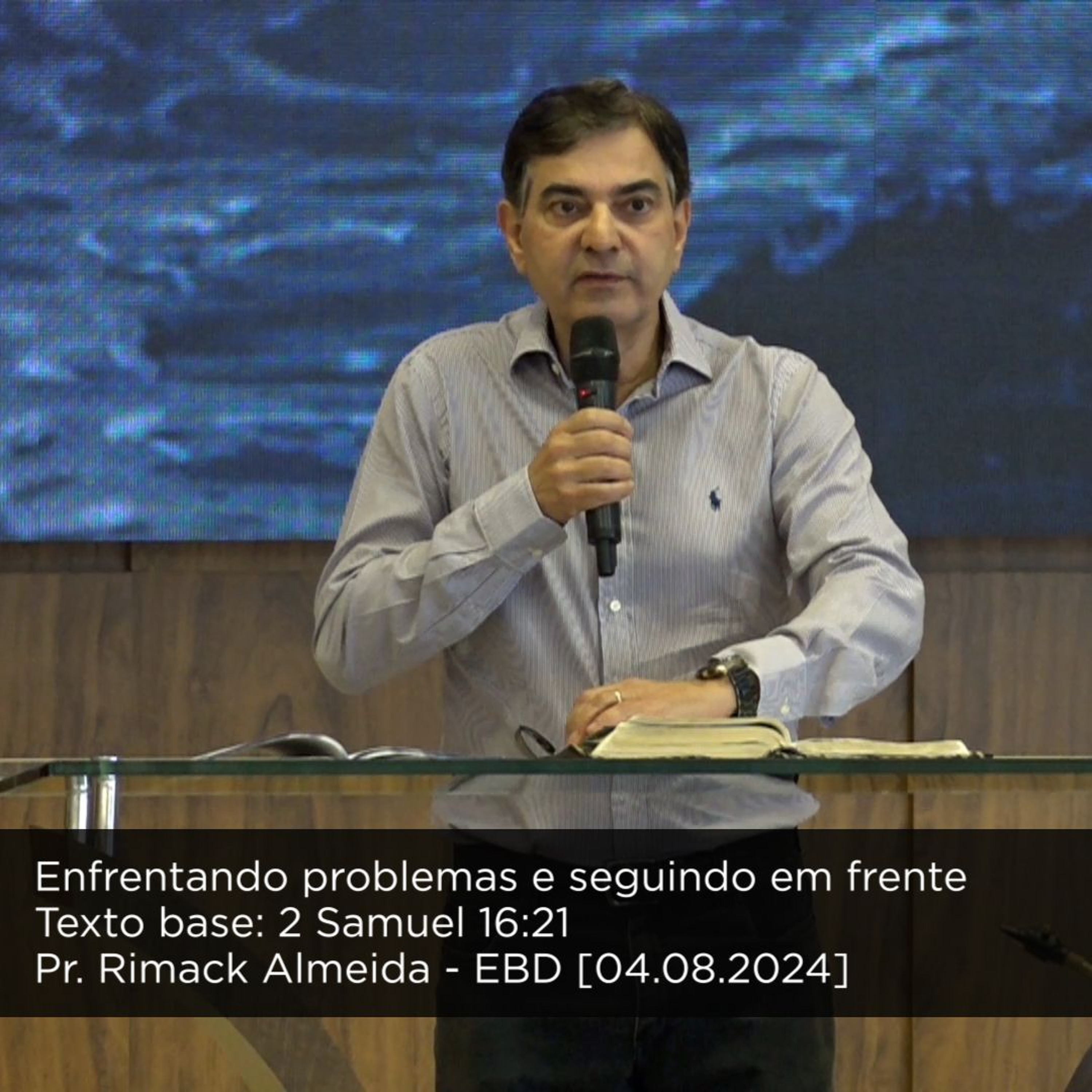 Enfrentando problemas e seguindo em frente - Pr. Rimack Almeida - EBD [04.08.2024] episode artwork