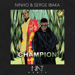 Ninho & Serge Ibaka - Champion (N.A.T Remix)