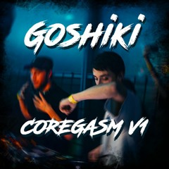 GOSHIKI - COREGASM V1