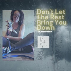 Dont Let The Rest Bring You Down - Solo Demo Remix