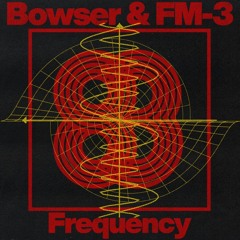 Frequency Ft. Bowser