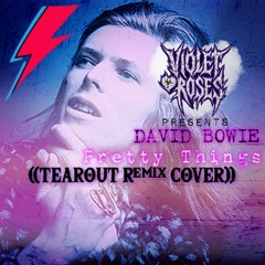 ♡Violet Roses Presents: David Bowie- Pretty Things  (tearout Remix cover)
