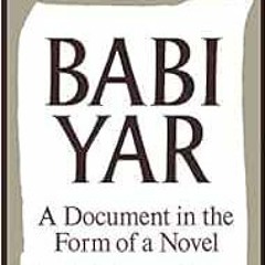 READ EPUB 💑 Babi Yar: A Document in the Form of a Novel; New, Complete, Uncensored V